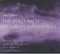 The Bold Arch of Undreamt Bridges: Works by Peter Gilbert