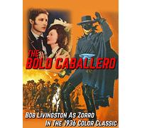 The Bold Caballero - Bob Livingston As Zorro In The 1936 Color Classic