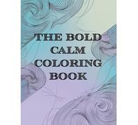 The Bold Calm Coloring Book: 40 Simple Patterns for Adults with ADHD to Relax, Refocus, and Relieve Stress