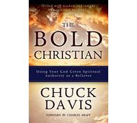 The Bold Christian: Using Your God Given Spiritual Authority as a Believer