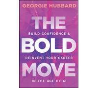 The Bold Move : Build Confidence and Reinvent Your Career in the Age of AI