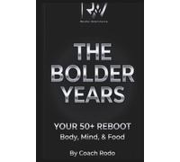 THE BOLDER YEARS: YOUR 50+ REBOOT: Body, Mind, & Food