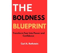 THE BOLDNESS BLUEPRINT: Transform Fear Into Power and Confidence