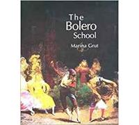 The Bolero School: An Illustrated History of the Bolero, the Seguidillas and the Escuela Bolera