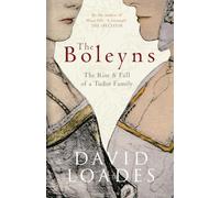 The Boleyns: The Rise & Fall of a Tudor Family