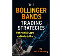 The Bollinger Bands Trading Strategies: With Practical Charts and Codes to Use: 3 (Advanced Trading Strategies Series)