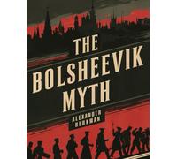 The Bolshevik Myth (Illustrated Edition)