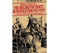 The Bolshevik Party in Revolution: A Study in Organisational Change 1917-1923