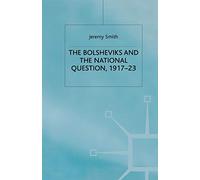 The Bolsheviks and the National Question, 1917-23 (Studies in Russia and East Europe)