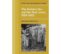 The Bolsheviks and the Red Army 1918-1921: 61 (Cambridge Russian, Soviet and Post-Soviet Studies, Series Number 61)