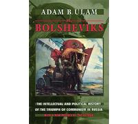 The Bolsheviks: The Intellectual and Political History of the Triumph of Communism in Russia: The Intellectual and Political History of the Triumph of ... in Russia, With a New Preface by the Author