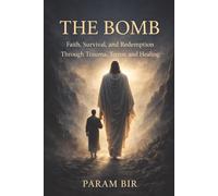 The Bomb: Faith, Survival, and Redemption Through Trauma, Terror, and Healing