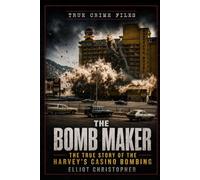 The Bomb Maker: The True Story of the Harvey’s Casino Bombing (True Crime Files)
