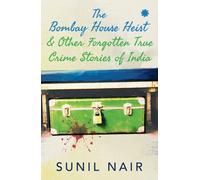 The Bombay House Heist & Other Forgotten True Crime Stories