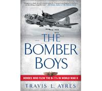 The Bomber Boys: Heroes Who Flew the B-17s in World War II