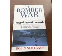 The Bomber War: Arthur Harris and the Allied Bomber Offensive, 1939-1945