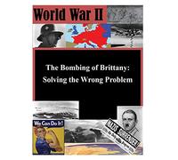 The Bombing of Brittany: Solving the Wrong Problem (World War II)
