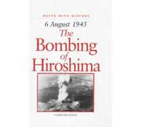 The Bombing of Hiroshima: 6 August 1945 (Dates with History)