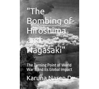 "The Bombing of Hiroshima and Nagasaki": The Turning Point of World War II and Its Global Impact