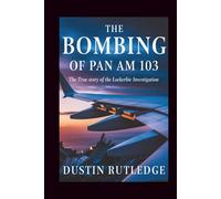 The Bombing of Pan Am 103: The True Story of the Lockerbie Investigation