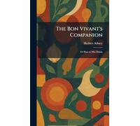 The Bon Vivant's Companion: Or How to Mix Drinks