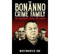 The Bonanno Crime Family: The Godfather’s Real-Life Legacy - The True Crime Story of Joseph Bonanno to Carmine Galante and Joe Massino (The Five Families of New York)
