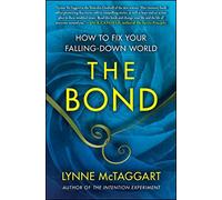 The Bond: How to Fix Your Falling-Down World by McTaggart, Lynne (2012) Paperback