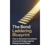 The Bond Laddering Blueprint: How to Generate Consistent Income & Hedge Against Rising Interest Rates: Practical Strategies for Retirees, Mastering ... Risk (SORR) with Treasury and Corporate Debt.