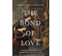 The Bond of Love: Catholic Teaching on Marriage & Sexual Ethics