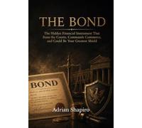 The Bond: The Hidden Financial Instrument That Runs the Courts, Commands Commerce, and Could Be Your Greatest Shield