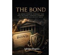 The Bond: The Hidden Financial Instrument That Runs the Courts, Commands Commerce, and Could Be Your Greatest Shield