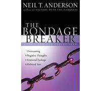 The Bondage Breaker: Overcoming *Negative Thoughts *Irrational Feelings *Habitual Sins