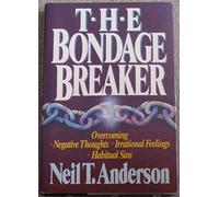 The Bondage Breaker - Overcoming Negative Thoughts - Irrational Feelings - Habitual Sins