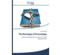 The Bondage of Knowledge: Understanding Epistemic Injustice Through Miranda Fricker