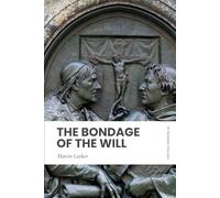 The Bondage of the Will: In Modern, Updated English