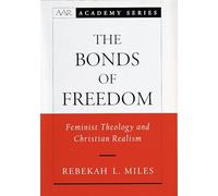 The Bonds of Freedom: Feminist Theology and Christian Realism (AAR Academy Series)