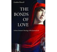 The Bonds of Love : St. Peter Damian's Theology of the Spiritual Life