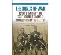 The Bonds of War: A Story of Immigrants and Esprit de Corps in Company C, 96th Illinois Volunteer Infantry (Engaging the Civil War)
