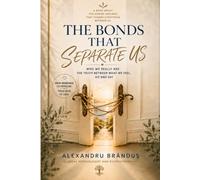THE BONDS THAT SEPARATE US: WHO WE REALLY ARE: THE TRUTH BETWEEN WHAT WE FEEL, DO AND SAY