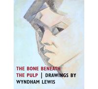 The Bone Beneath the Pulp: Drawings by Wyndham Lewis