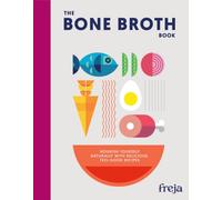 The Bone Broth Book : Nourish Yourself Naturally with Delicious, Feel-Good Recipes