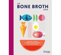 The Bone Broth Book – Nourish yourself naturally with delicious, feel-good recipes