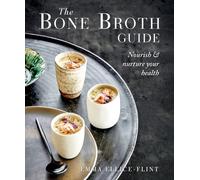 The Bone Broth Guide : Nourish & Nurture Your Health
