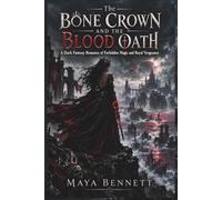 The Bone Crown and the Blood Oath: A Dark Fantasy Romance of Forbidden Magic and Royal Vengeance: 3 (The Gravebound Oaths)