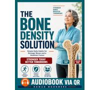 The Bone Density Solution: Safe Exercises and Everyday Strategies to Strengthen Bones, Enhance Stability, and Support Healthy Aging