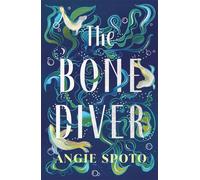 The Bone Diver: A gothic tale of legend, secrets and monsters in the deep...