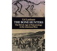The Bone Hunters: Heroic Age of Palaeontology in the American West