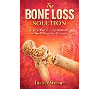 The Bone Loss Solution: A Proven Plan to Strengthen Bones and Live Without Fear of Fractures