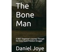 The Bone Man: A SNCC Organizer’s Journey Through the Deep South Freedom Struggle