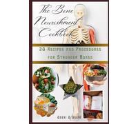 The Bone Nourishment Cookbook: 20 Recipes and Procedures for Stronger Bones
